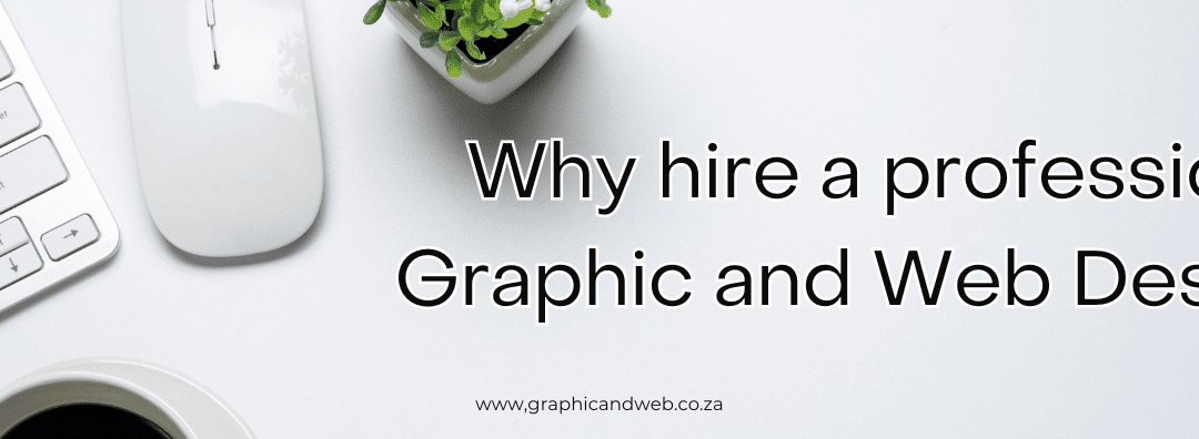 Why hire a professional Graphic and Web Designer